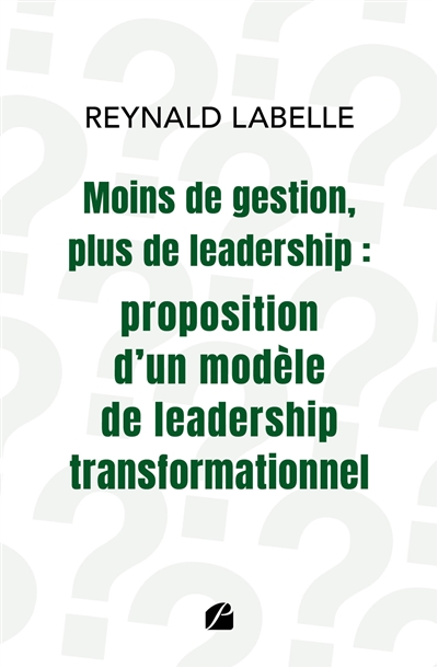 Moins de gestion, plus de leadership : proposition d'un modèle de leadership transformationnel