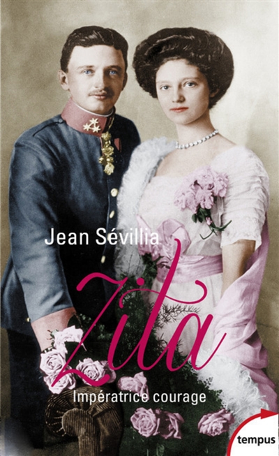 Zita, impératrice courage : 1892-1989 - Jean Sévillia