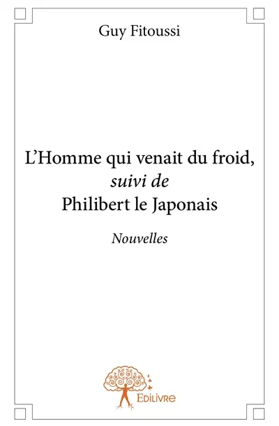 L'homme qui venait du froid, suivi de philibert le japonais : Nouvelles
