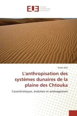 L'anthropisation des systemes dunaires de la plaine des Chtouka : Caracteristiques, evolution et amenagement