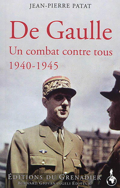 De Gaulle 1940-1945 : un combat contre tous