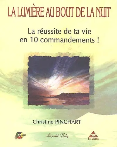 La lumière au bout de la nuit : la réussite de ta vie en 10 commandements !
