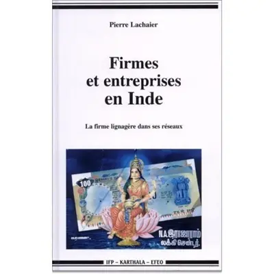 Firmes et entreprises en Inde : la firme lignagère dans ses réseaux