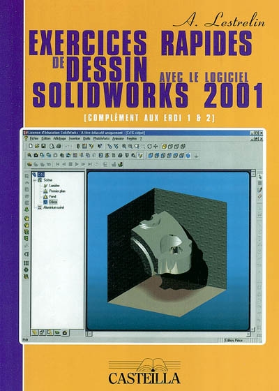 Exercices rapides de dessin avec le logiciel Solidworks 2001 : complément aux Erdi 1 & 2