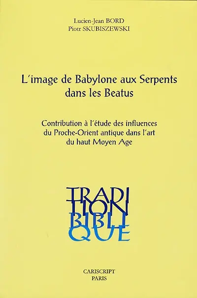 L'image de Babylone aux serpents dans les Beatus : contribution à l'étude des influences du Proche-Orient ancien dans l'art du haut Moyen Age