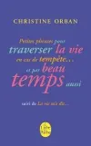 Petites phrases pour traverser la vie en cas de tempête... et par beau temps aussi. La vie m'a dit...