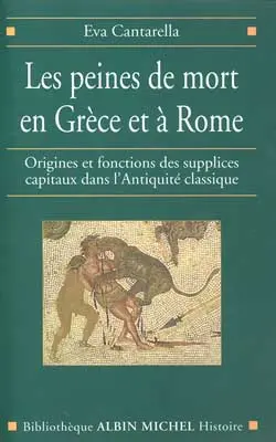 Les peines de mort en Grèce et à Rome : origines et fonctions des supplices capitaux dans l'Antiquité classique
