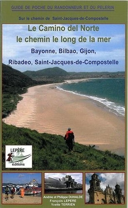 Le Camino del Norte, le chemin le long de la mer : itinéraire pour pèlerins et randonneurs à pied : Bayonne, Bilbao, Gijon, Ribadeo, Saint-Jacques-de-Compostelle