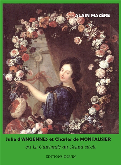 Julie d'Angennes et Charles de Montausier ou La guirlande du Grand Siècle