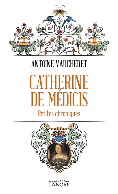 Catherine de Médicis : petites chroniques
