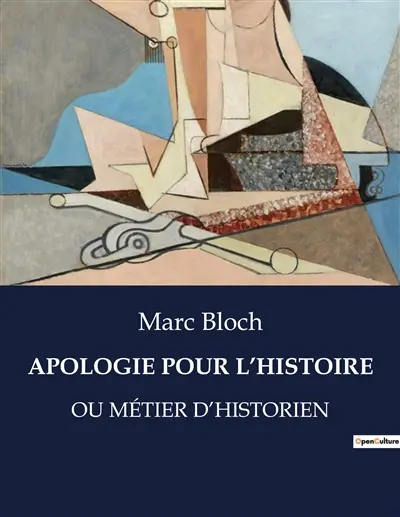 APOLOGIE POUR L’HISTOIRE : OU METIER D’HISTORIEN