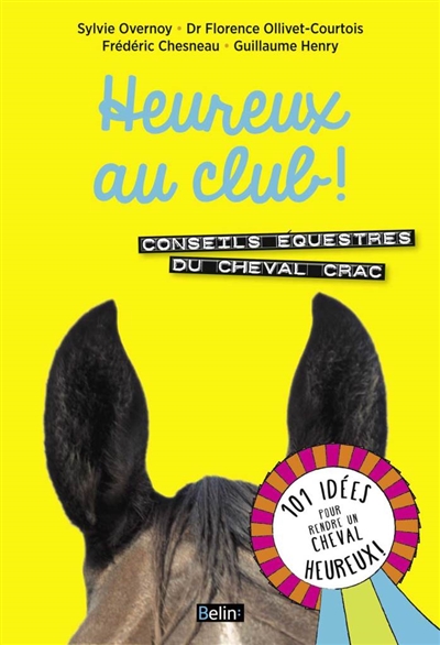 Heureux au club ! : conseils équestres du cheval Crac : 101 idées pour rendre un cheval heureux