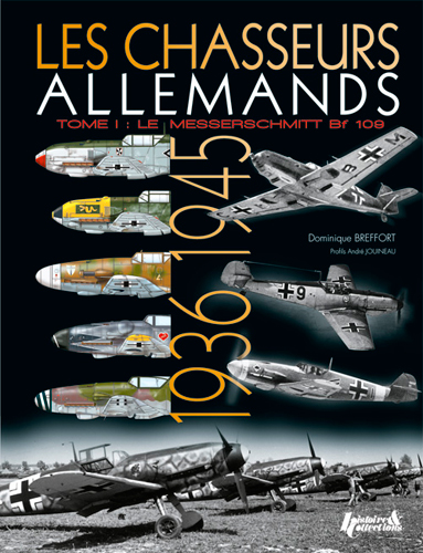 Les chasseurs allemands. Vol. 1. Le Messerschmitt Bf 109, d'Anton à Karl : 1936-1945