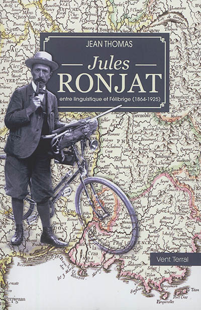 Jules Ronjat : entre linguistique et Félibrige (1864-1925) : contribution à l'histoire de la linguistique occitane d'après des sources inédites