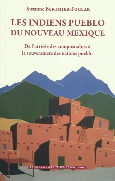 Les Indiens Pueblo du Nouveau Mexique : de l'arrivée des Conquistadors à la souveraineté des nations pueblo