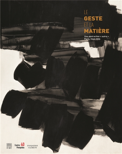 Le geste et la matière : une abstraction autre : Paris, 1945-1965