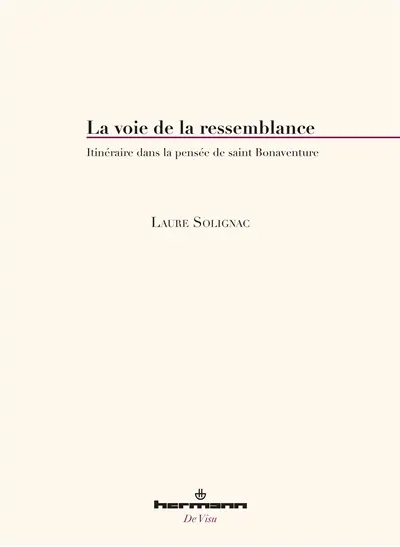 La voie de la ressemblance : itinéraire dans la pensée de saint Bonaventure