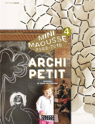 Archi petit : mini maousse 4, 2009-2010, concours de micro-architecture : grand, alternatif, créatif