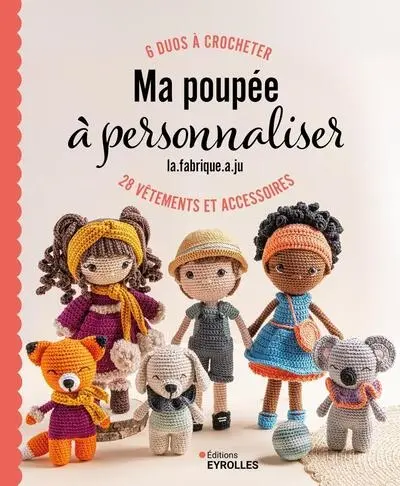 Ma poupée à personnaliser : 6 duos à crocheter, 28 vêtements et accessoires Ma poupée à personnaliser : 6 duos à crocheter, 28 vêtements et accessoires
