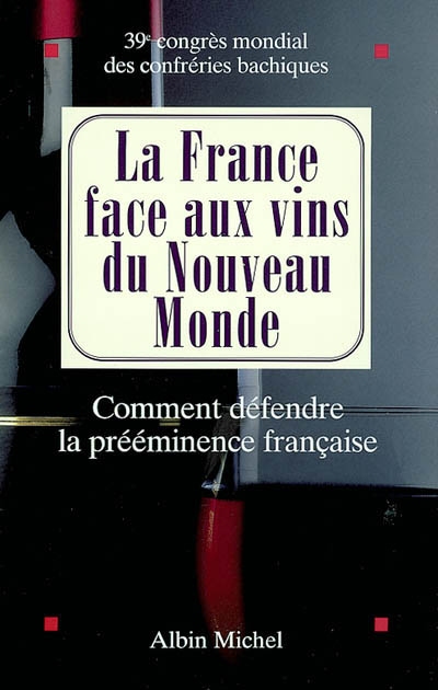La France face aux vins du Nouveau Monde : comment défendre la prééminence française : actes du colloque