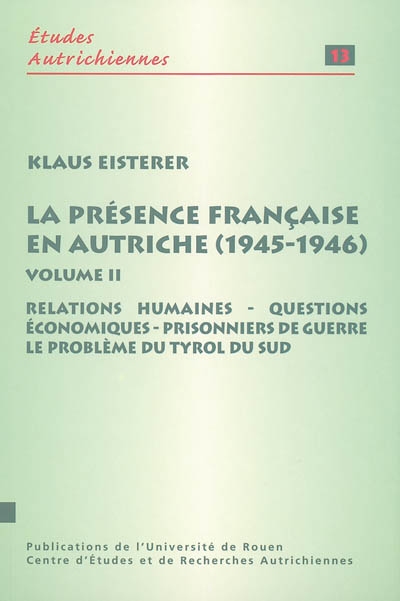 La présence française en Autriche (1945-1946). Vol. 2. Relations humaines, questions économiques, prisonniers de guerre, le problème du Tyrol du Sud