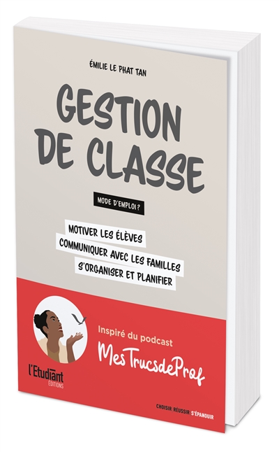 Gestion de classe : mode d'emploi ? : motiver les élèves, communiquer avec les familles, s'organiser et planifier