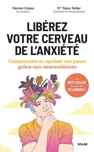 Libérez votre cerveau de l'anxiété : comprendre et apaiser ses peurs grâce aux neurosciences