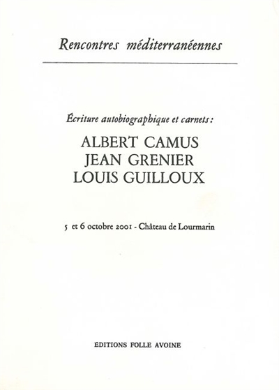 Albert Camus, Jean Grenier, Louis Guilloux : écriture autobiographique et carnets