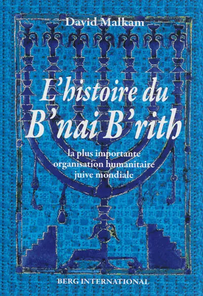 L'histoire du B'nai B'rith : la plus importante organisation humanitaire juive mondiale