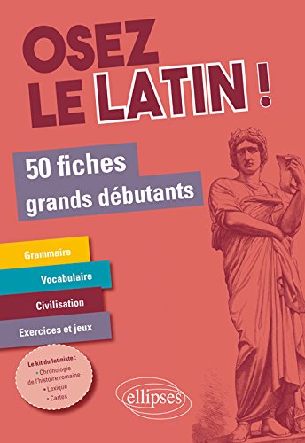 Osez le latin ! : 50 fiches grands débutants