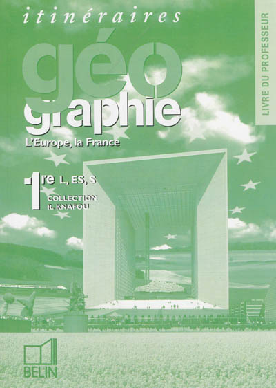 Géographie, 1re L, ES, S : l'Europe, la France : livre du professeur