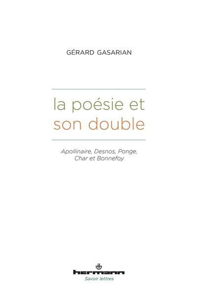 La poésie et son double : Apollinaire, Desnos, Ponge, Char et Bonnefoy
