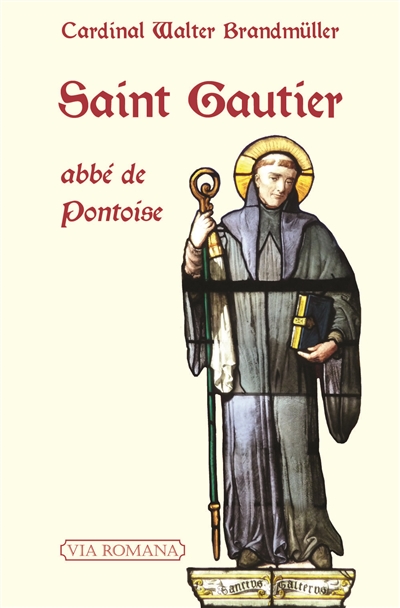 Saint Gautier, abbé de Pontoise : les chemins de Gautier