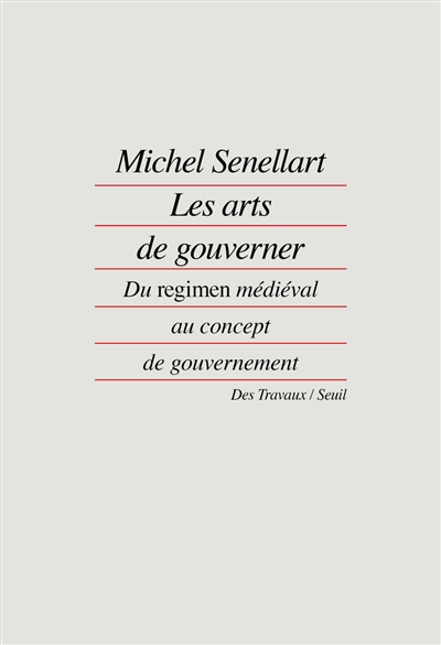 Les arts de gouverner : du regimen médiéval au concept de gouvernement