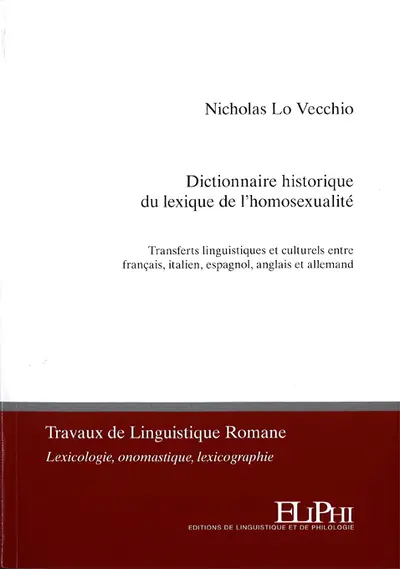 Dictionnaire historique du lexique de l'homosexualité : transferts linguistiques et culturels entre français, italien, espagnol, anglais et allemand