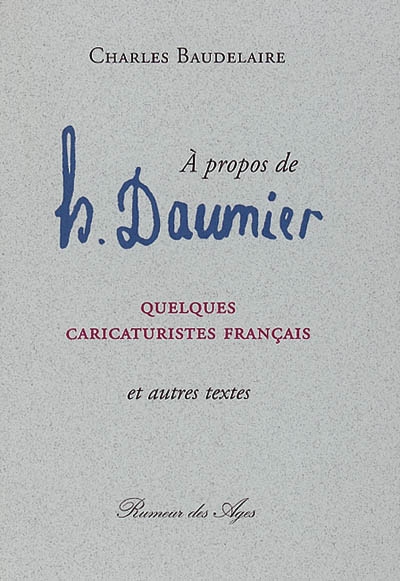 A propos de H. Daumier : Quelques caricaturistes français : et autres textes