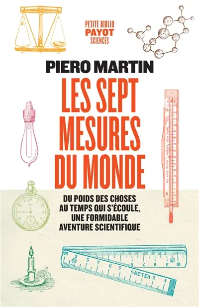 Les sept mesures du monde : du poids des choses au temps qui s'écoule, une formidable aventure scientifique