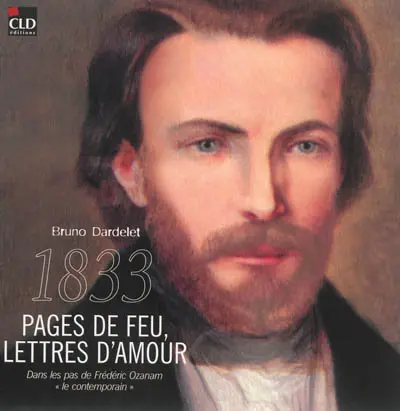 1833, pages de feu, lettres d'amour : dans les pas de Frédéric Ozanam, le contemporain