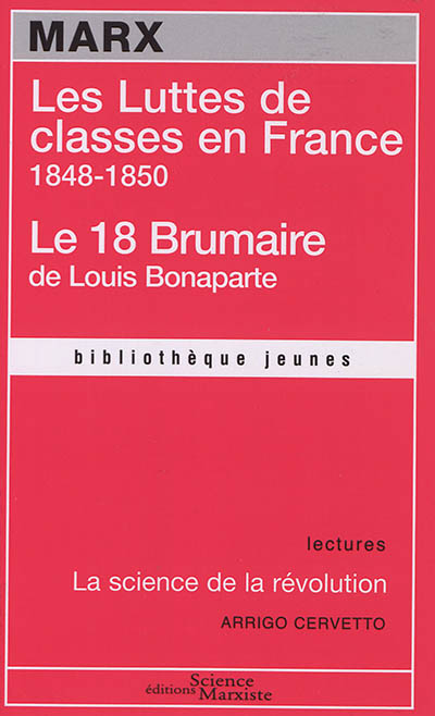 Les luttes de classes en France : 1848-1850. Le 18 Brumaire de Louis Bonaparte. La science de la révolution