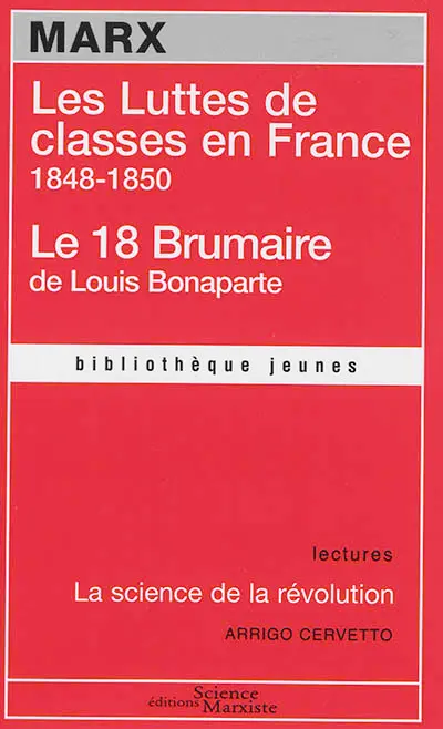 Les luttes de classes en France : 1848-1850. Le 18 Brumaire de Louis Bonaparte. La science de la révolution