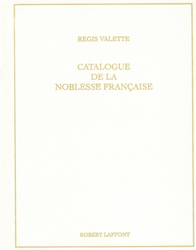 Catalogue de la noblesse française au XXIe siècle : et catalogue provincial sous Louis XVI et au XIXe siècle