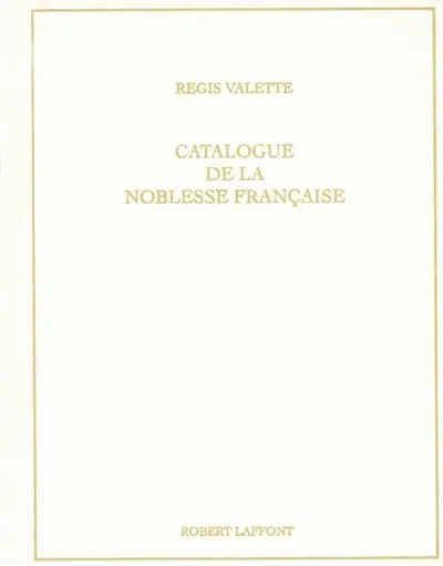 Catalogue de la noblesse française au XXIe siècle : et catalogue provincial sous Louis XVI et au XIXe siècle