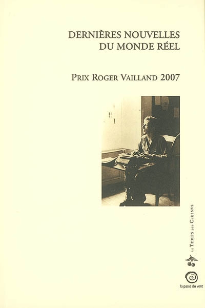 Dernières nouvelles du monde réel : prix Roger Vailland 2007