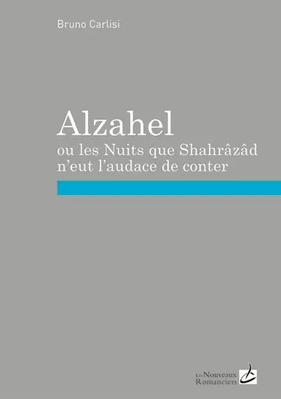 Alzahel ou Les nuits que Shahrâzâd n'eut l'audace de conter