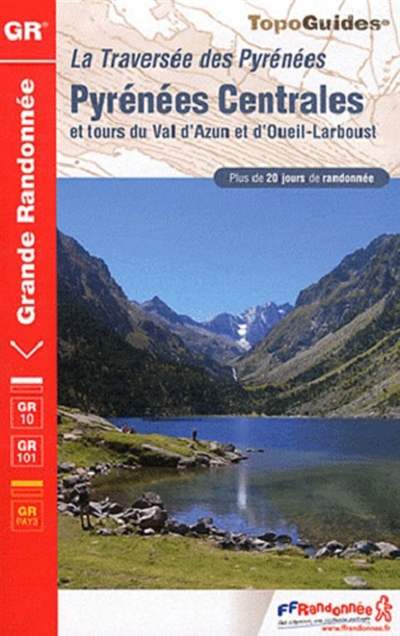 La traversée des Pyrénées : Pyrénées Centrales et tours du Val d'Azun et d'Oueil-Larboust : plus de 20 jours de randonnée
