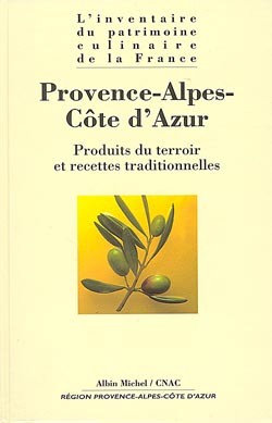 L'inventaire du patrimoine culinaire de la France. Vol. 08. Provence-Alpes-Côte d'Azur : produits du terroir et recettes traditionnelles