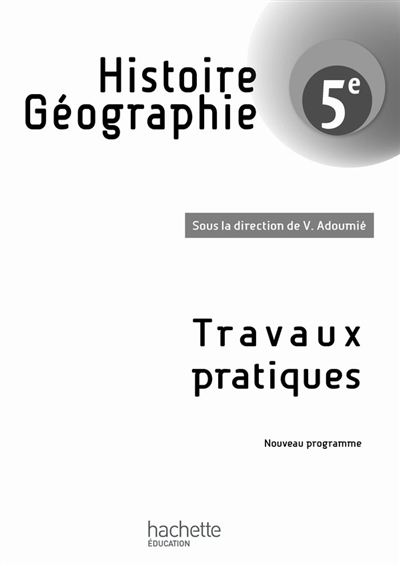Histoire géographie 5e : travaux pratiques : nouveau programme