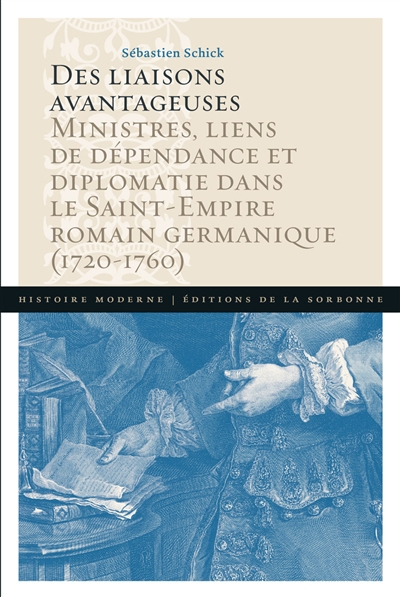 Des liaisons avantageuses : ministres, liens de dépendance et diplomatie dans le Saint-Empire romain germanique (1720-1760)