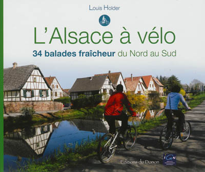L'Alsace à vélo : 34 balades fraîcheur du Nord au Sud
