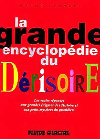 La grande encyclopédie du dérisoire. Vol. 1